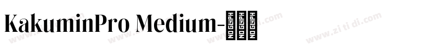 KakuminPro Medium字体转换 KakuminPro Medium字体转换